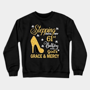 Stepping Into My 61st Birthday With God's Grace & Mercy Bday Crewneck Sweatshirt